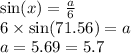 \sin(x)  =  \frac{a}{6}  \\  6 \times \sin(71.56) = a  \\ a = 5.69 = 5.7