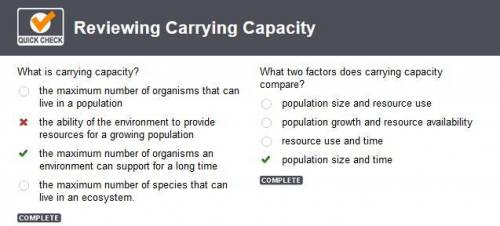 What is carrying capacity?  the maximum number of organisms that can live in a population the abilit