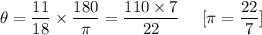 \theta=\dfrac{11}{18}\times\dfrac{180}{\pi}=\dfrac{110\times7}{22} \ \ \ \    [\pi=\dfrac{22}{7}]