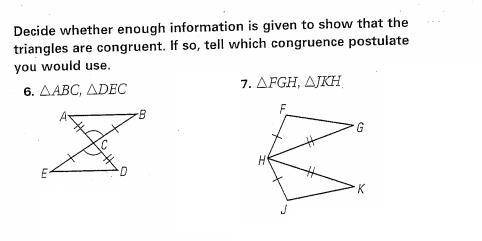 Decide whether enough information is given to prove that the triangles are congruent. If so, state t