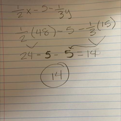 1/2x -5-1/3y when x =48 and y=15