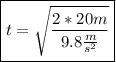 \boxed{t=\sqrt{\frac{2*20m}{9.8\frac{m}{s^{2}}}}}