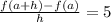 \frac{f(a + h) - f(a)}{h} =5