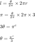 l =  \frac{ \theta}{2\pi}  \times 2\pi r \\  \\ \pi =  \frac{ \theta}{2\pi}  \times 2\pi  \times 3 \\  \\  3 \theta = \pi^{c}  \\  \\ \theta =  \frac{\pi^{c}  }{3}   \\