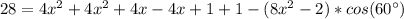 28 = 4x^2 +4x^2+ 4x - 4x+ 1  + 1 - (8x^2 - 2)*cos(60^{\circ})