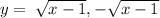 y=\:\sqrt{x-1},-\sqrt{x-1}