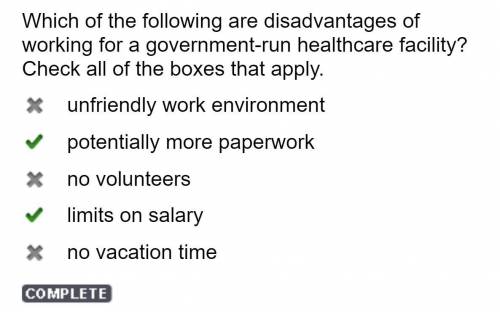 Which of the following are disadvantages of

working for a government-run healthcare facility?
Check