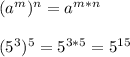 (a^{m})^{n}=a^{m*n}\\\\(5^{3})^{5}=5^{3*5} = 5^{15}