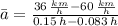 \bar a = \frac{36\,\frac{km}{h}-60\,\frac{km}{h}}{0.15\,h-0.083\,h}