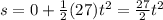 s=0+\frac{1}{2}(27)t^2=\frac{27}{2}t^2
