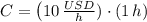 C = \left(10\,\frac{USD}{h})\cdot (1\,h)