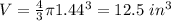 V=\frac{4}{3} \pi 1.44^3=12.5\,\,in^3