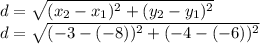 d=\sqrt{(x_2-x_1)^2+(y_2-y_1)^2}\\d=\sqrt{(-3-(-8))^2+(-4-(-6))^2}
