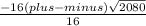 \frac{-16(plus-minus) \sqrt{2080} }{16}