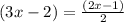 (3x - 2) = \frac{(2x-1)}{2}