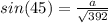 sin(45)=\frac{a}{\sqrt{392} }