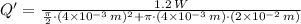 Q' = \frac{1.2\,W}{\frac{\pi}{2}\cdot (4\times 10^{-3}\,m)^{2}+\pi\cdot (4\times 10^{-3}\,m)\cdot (2\times 10^{-2}\,m) }