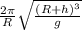 \frac{2\pi }{R} \sqrt{\frac{(R+h)^{3} }{g} }