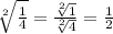 \sqrt[2]{\frac{1}{4} } =\frac{\sqrt[2]{1} }{\sqrt[2]{4} } =\frac{1}{2}