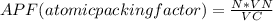 APF(atomic packing factor)=\frac{N*VN}{VC}