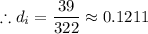 \therefore d_i = \dfrac{39}{322}  \approx  0.1211