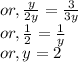 or, \frac{y}{2y} = \frac{3}{3y} \\or, \frac{1}{2} = \frac{1}{y}\\or, y=2
