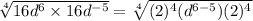 \sqrt[4]{16d^6\times 16d^{-5}}=\sqrt[4]{(2)^4(d^{6-5})(2)^4}