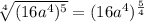 \sqrt[4]{(16a^4)^5}=(16a^4)^{\frac{5}{4}}