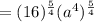 =(16)^{\frac{5}{4}}(a^4)^{\frac{5}{4}}