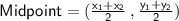 \sf{Midpoint = ( \frac{x_{1} + x_{2}}{2}  \: , \frac{ y_{1} + y_{2}}{2} )}