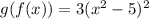 g(f(x))= 3(x^2-5)^2
