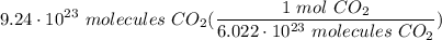 \displaystyle 9.24 \cdot 10^{23} \ molecules \ CO_2(\frac{1 \ mol \ CO_2}{6.022 \cdot 10^{23} \ molecules \ CO_2})