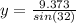 y = \frac{9.373}{sin(32)}