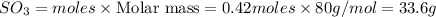 SO_3=moles\times {\text {Molar mass}}=0.42moles\times 80g/mol=33.6g