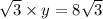\sqrt{3}\times y=8\sqrt{3}