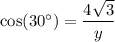 \cos (30^\circ)=\dfrac{4\sqrt{3}}{y}