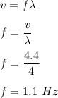 v=f\lambda\\\\f=\dfrac{v}{\lambda}\\\\f=\dfrac{4.4}{4}\\\\f=1.1\ Hz