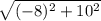 \sqrt{(-8)^2+10^2}