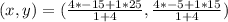 (x,y) = (\frac{4*-15+ 1*25}{1+4},\frac{4*-5+ 1*15}{1+4})