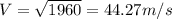 V=\sqrt{1960} =44.27m/s