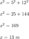 x^2 = 5^2 + 12^2 \\\\x^2 = 25 + 144\\\\x^2 = 169\\\\x = 13\ m