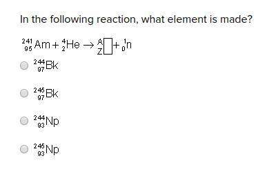 In the following reaction, what element is made?