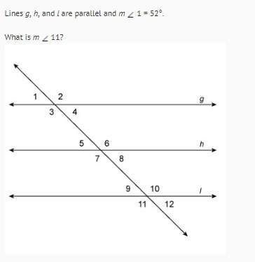 Lines g,h,and l ad parallel and m &lt; 1 =52* what is m &lt; 11?