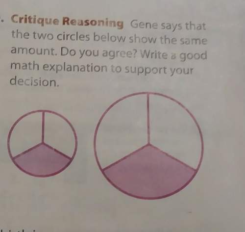 Gene says that the two circles below show the same amount. do you agree? write a good math explanat