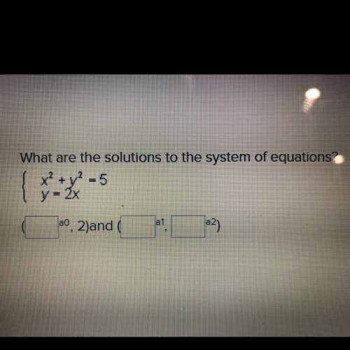 What are the solutions to the system of equations?  x2 + y2 = 5 y = 2x.