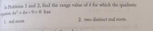 Can u guys me do this plss!  in problems 1 and 2, find te range value of k for which th