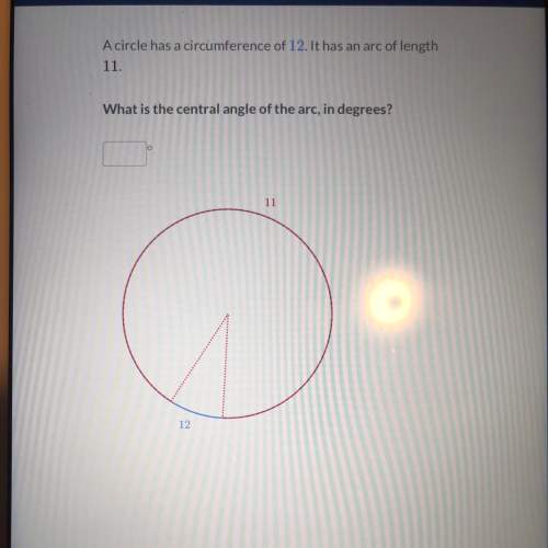 Acircle has a circumference of 12. it has an arc of length 11.