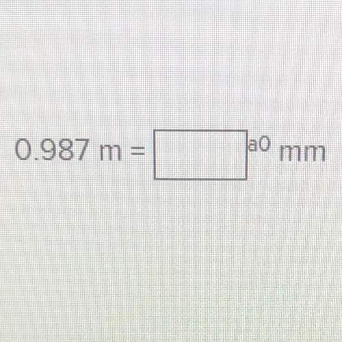 I’ll mark brainliest to whomever answers this question first 0.987 m = mm
