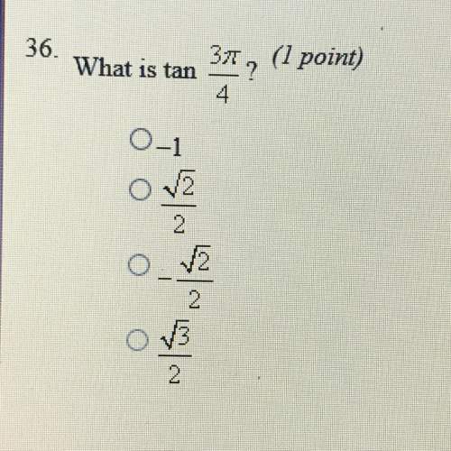 What is tan 3pi/4?  a. -1 b. |2|/2 c. -|2|/2 d. |3|/2