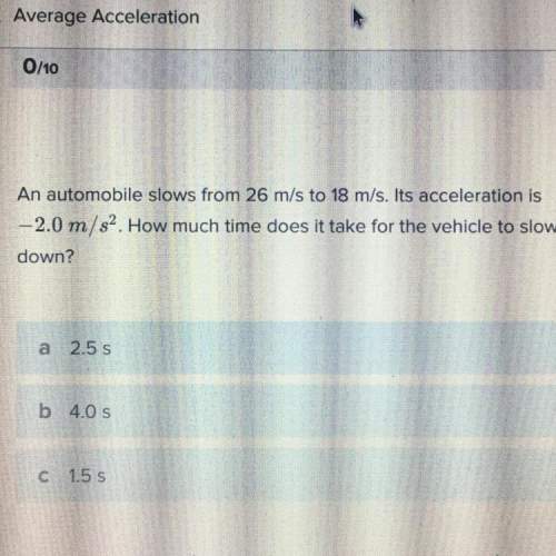 An automobile slows from 26 m/s to 18 m/s. its acceleration is -2.0 m/s2. how much time does i